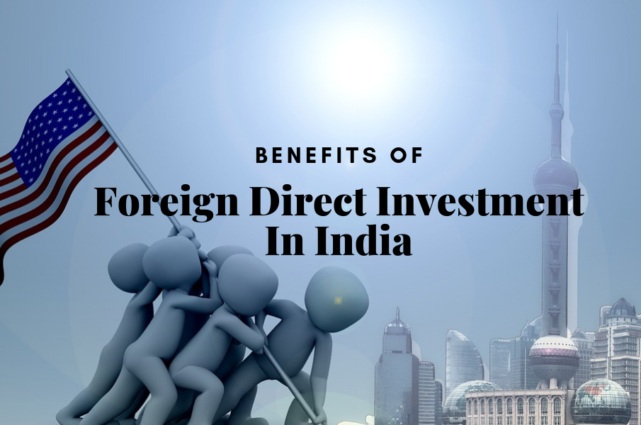 9 Benefits Of Foreign Direct Investment In India