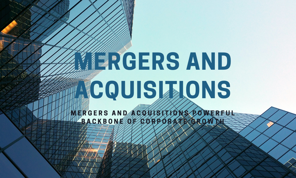 Mergers and Acquisitions Powerful backbone Of Corporate Growth Wanwas